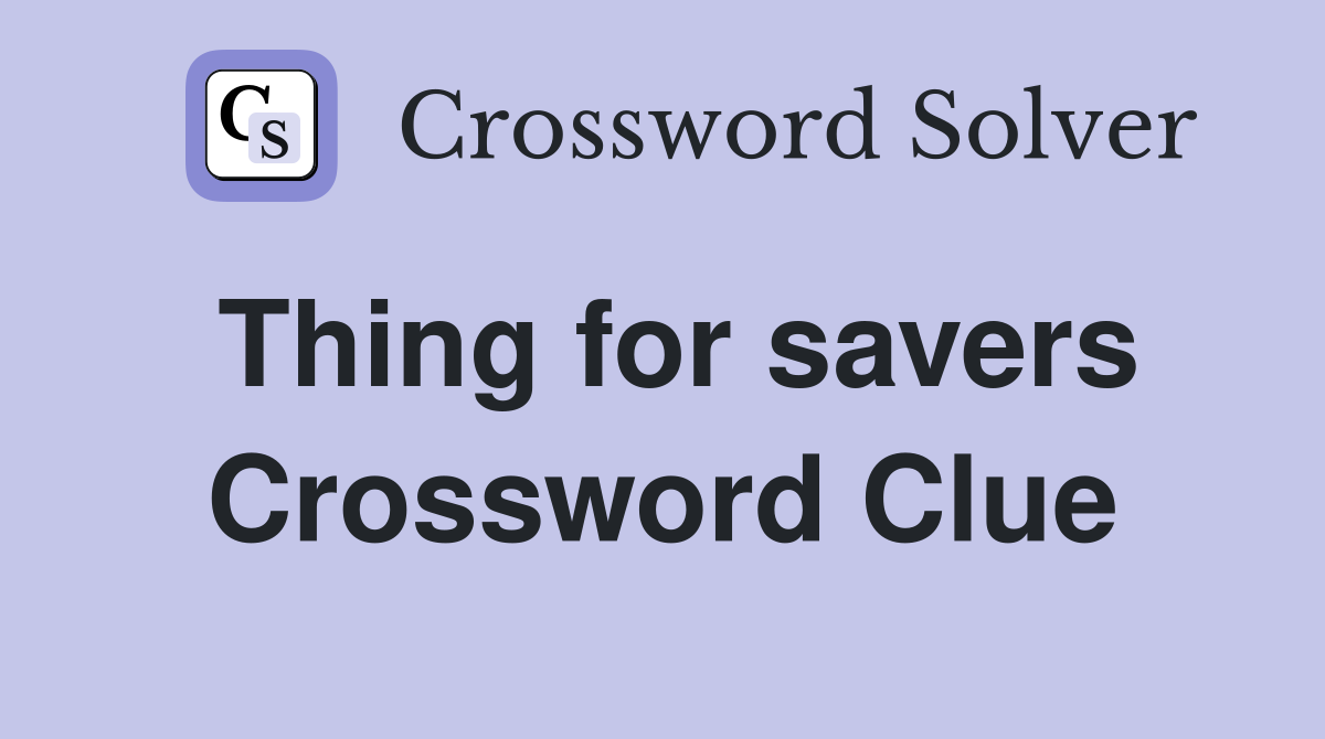 Thing for savers Crossword Clue