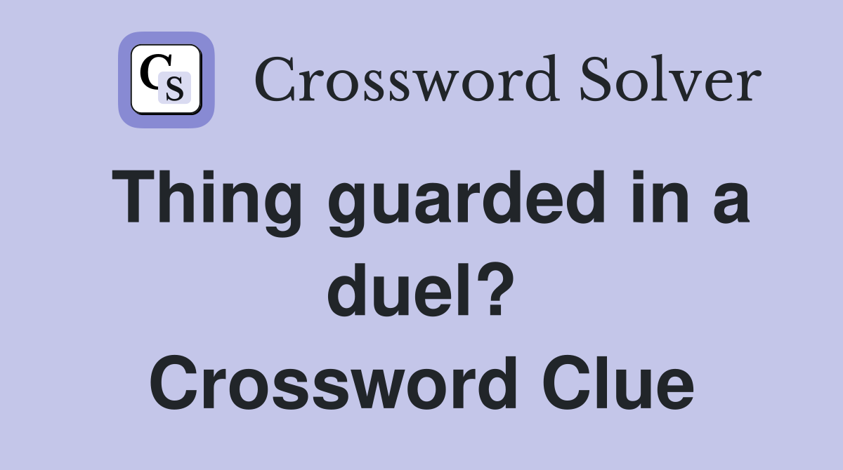 Thing guarded in a duel? Crossword Clue
