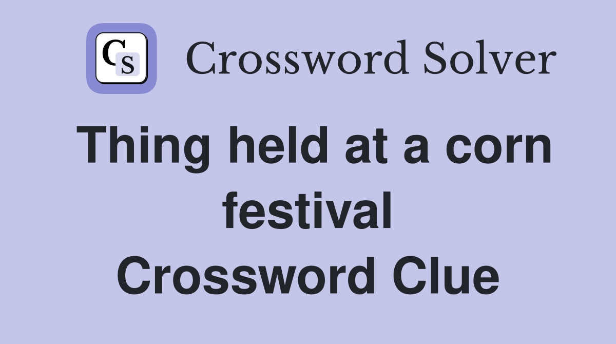 Thing held at a corn festival Crossword Clue