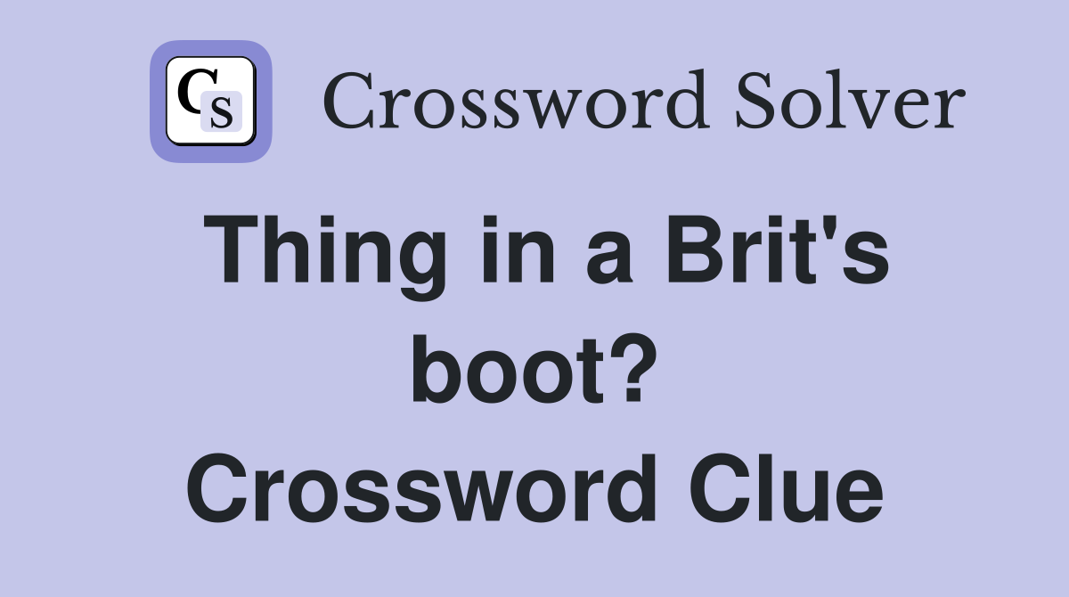 Thing in a Brit's boot? Crossword Clue