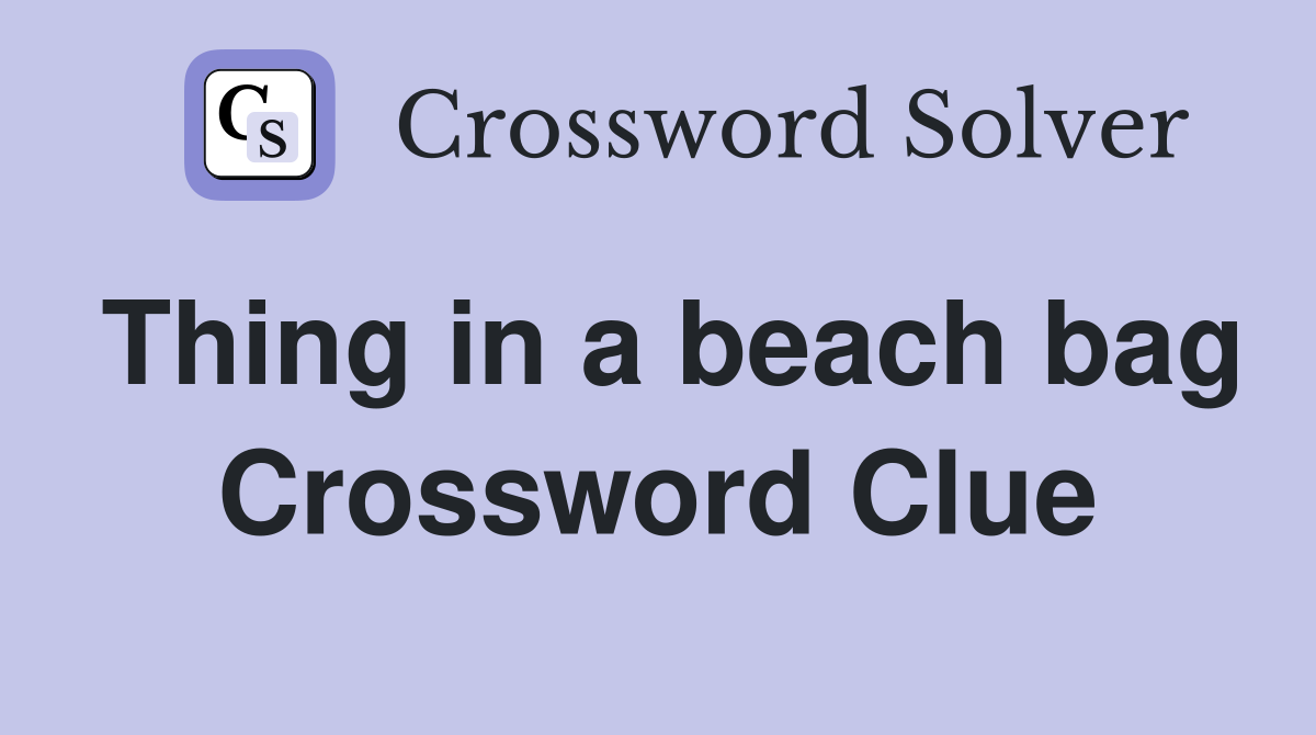 Thing in a beach bag Crossword Clue