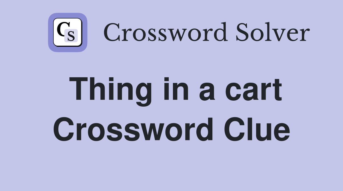 Thing in a cart Crossword Clue
