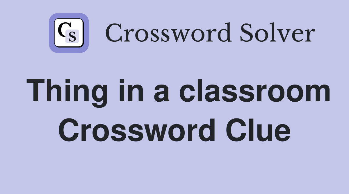 Thing in a classroom Crossword Clue