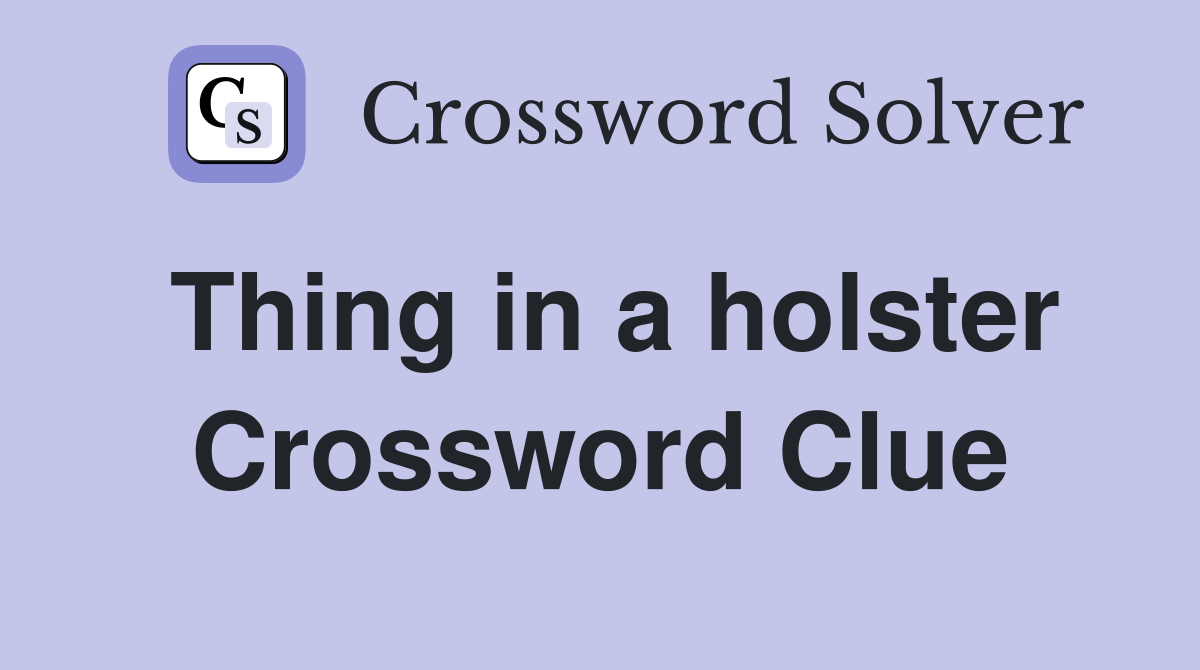 Thing in a holster Crossword Clue