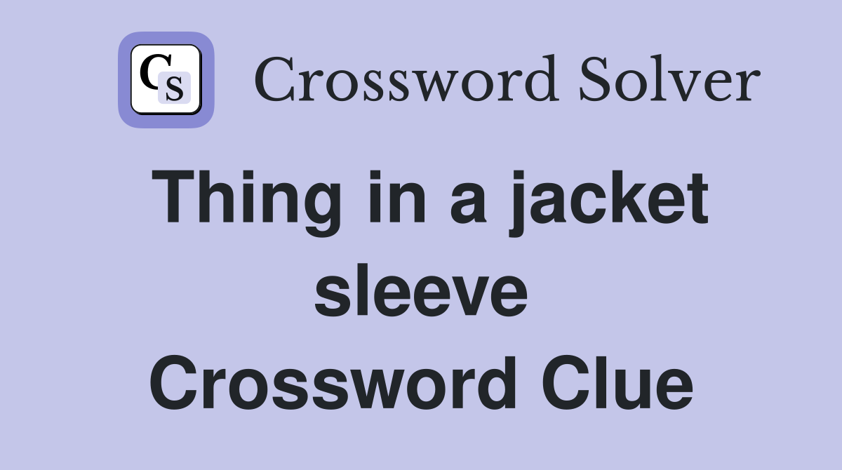 Thing in a jacket sleeve Crossword Clue