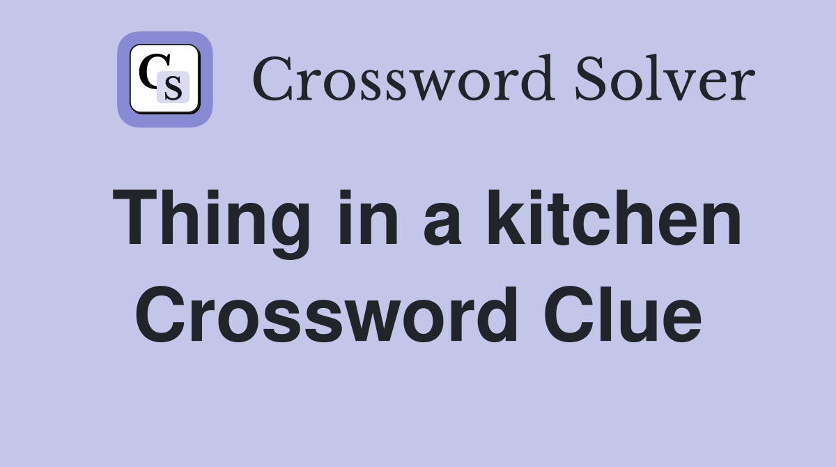 Thing in a kitchen Crossword Clue
