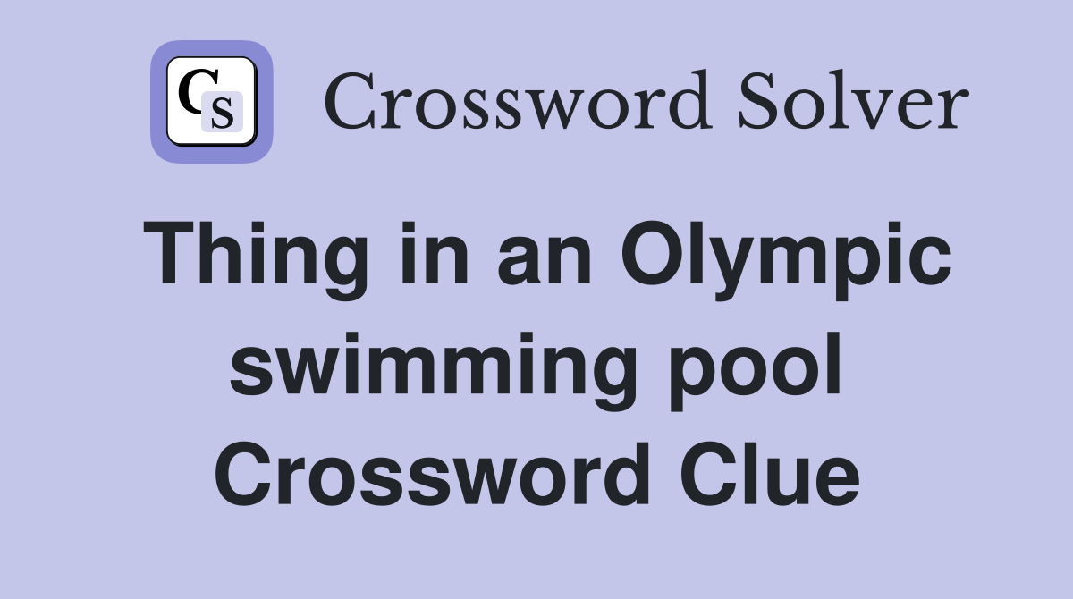 Thing in an Olympic swimming pool Crossword Clue