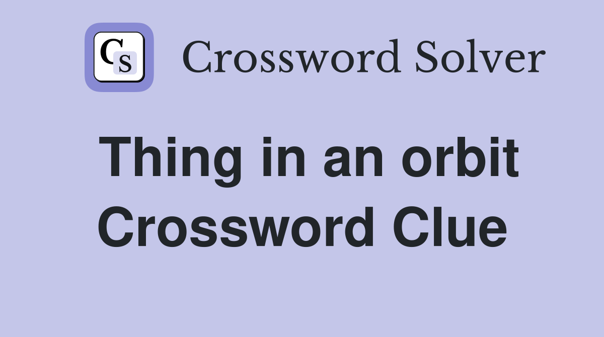 Thing in an orbit Crossword Clue