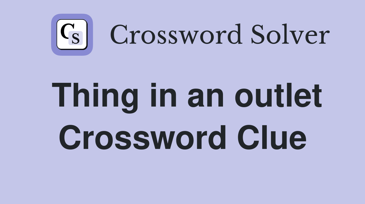 Thing in an outlet Crossword Clue