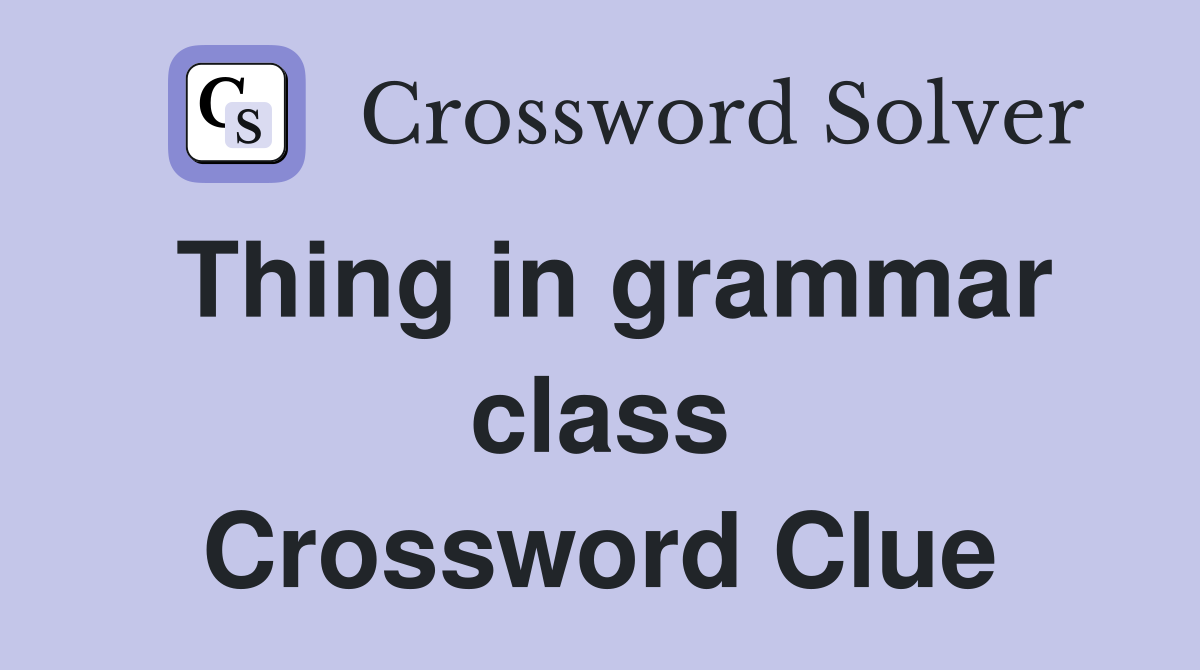 Thing in grammar class Crossword Clue
