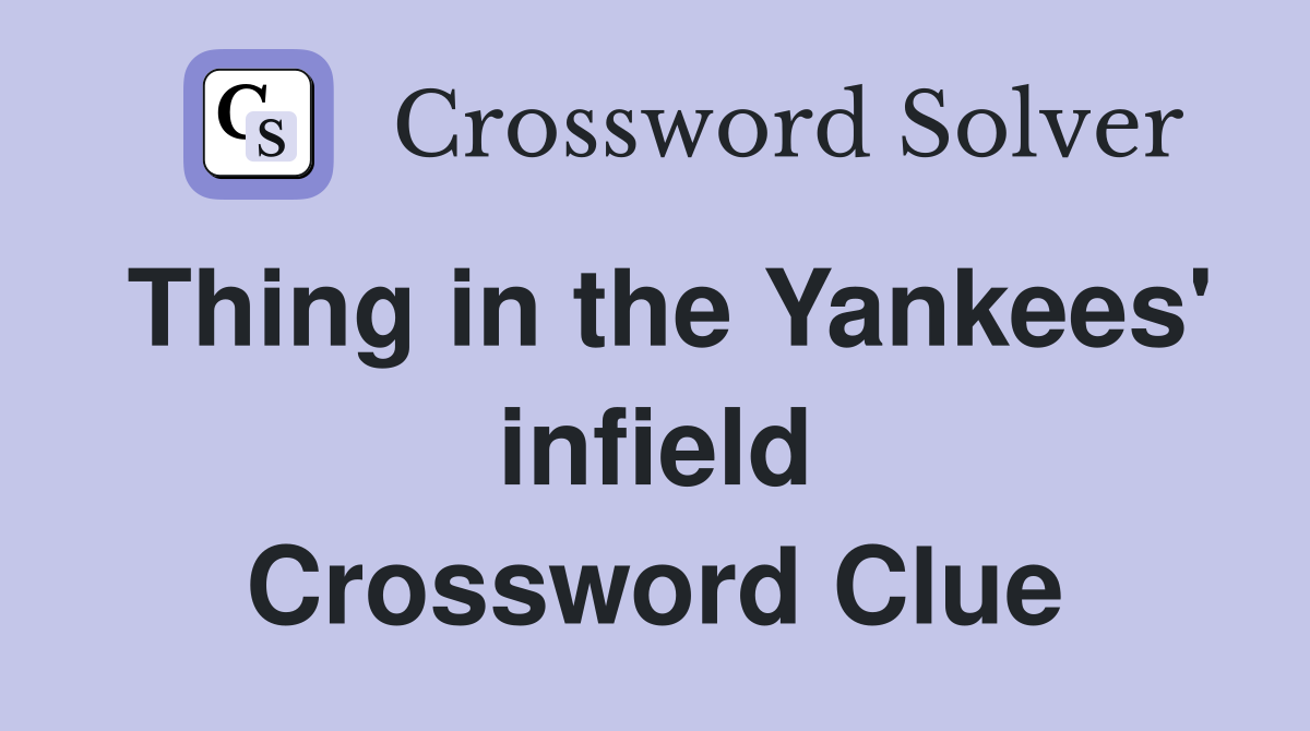 Thing in the Yankees' infield Crossword Clue
