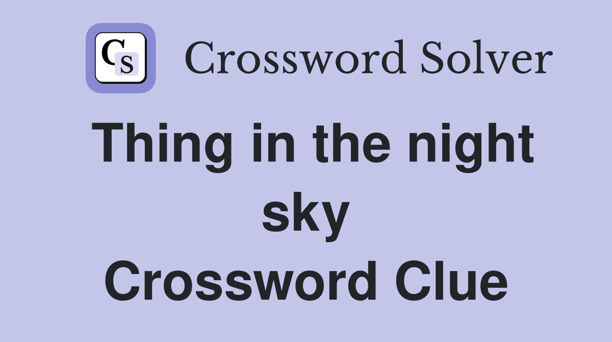 Thing in the night sky Crossword Clue