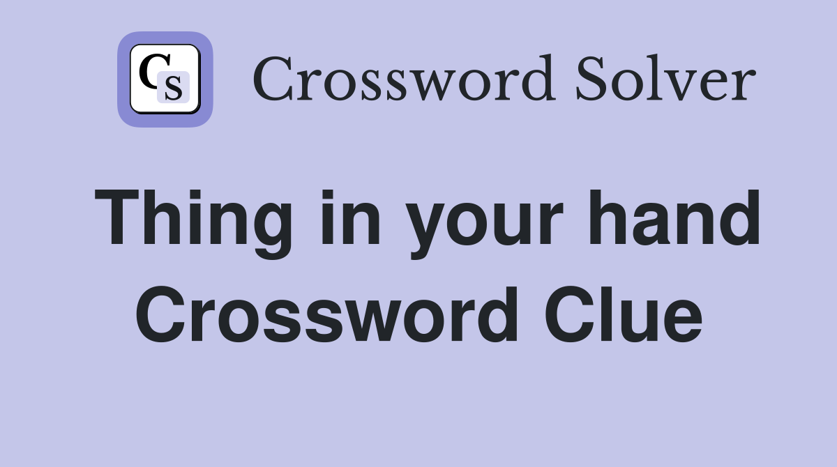 Thing in your hand Crossword Clue