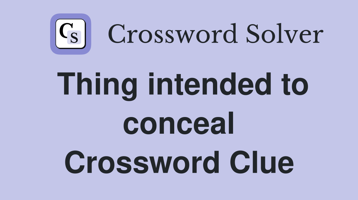 Thing intended to conceal Crossword Clue