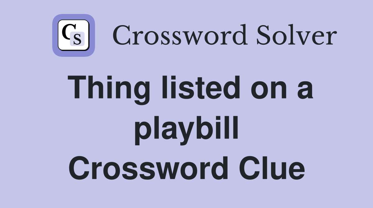 Thing listed on a playbill Crossword Clue
