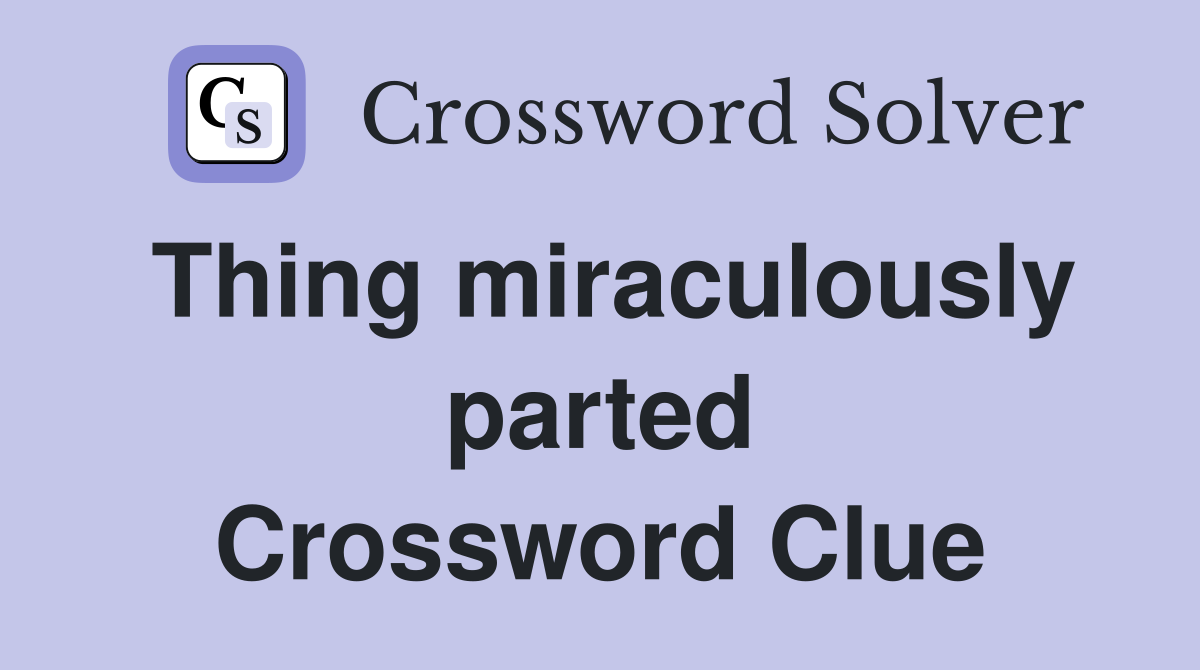 Thing miraculously parted Crossword Clue