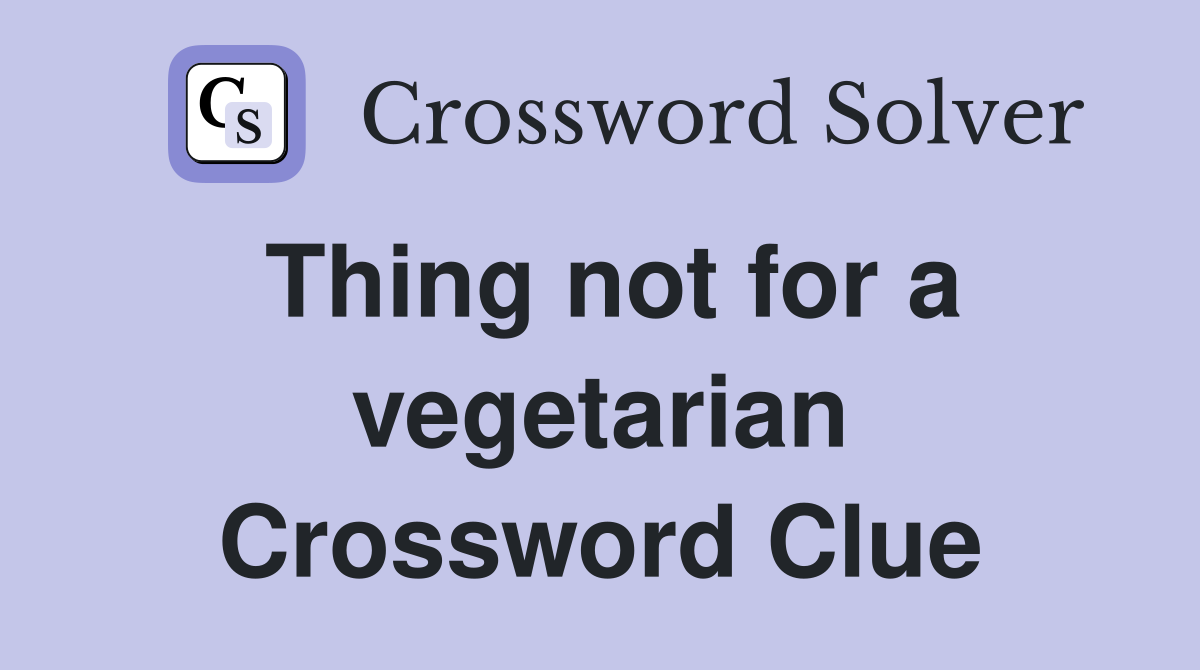 Thing not for a vegetarian Crossword Clue