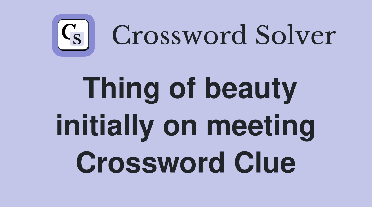 Thing of beauty initially on meeting Crossword Clue