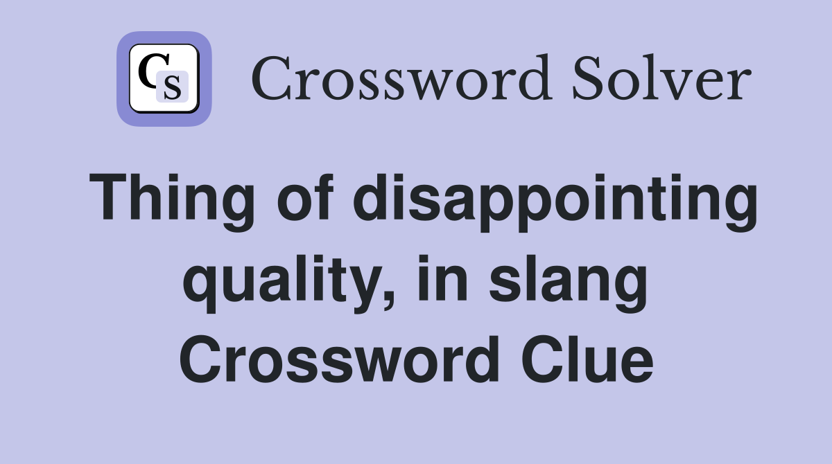 Thing of disappointing quality, in slang Crossword Clue