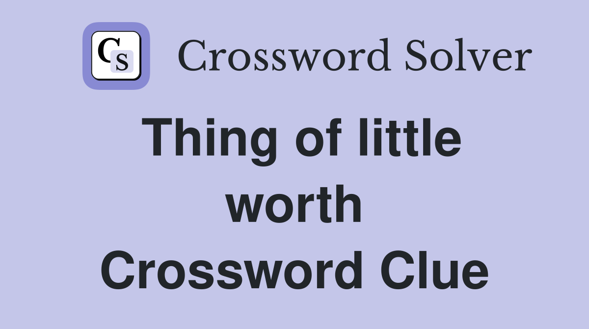 Thing of little worth Crossword Clue