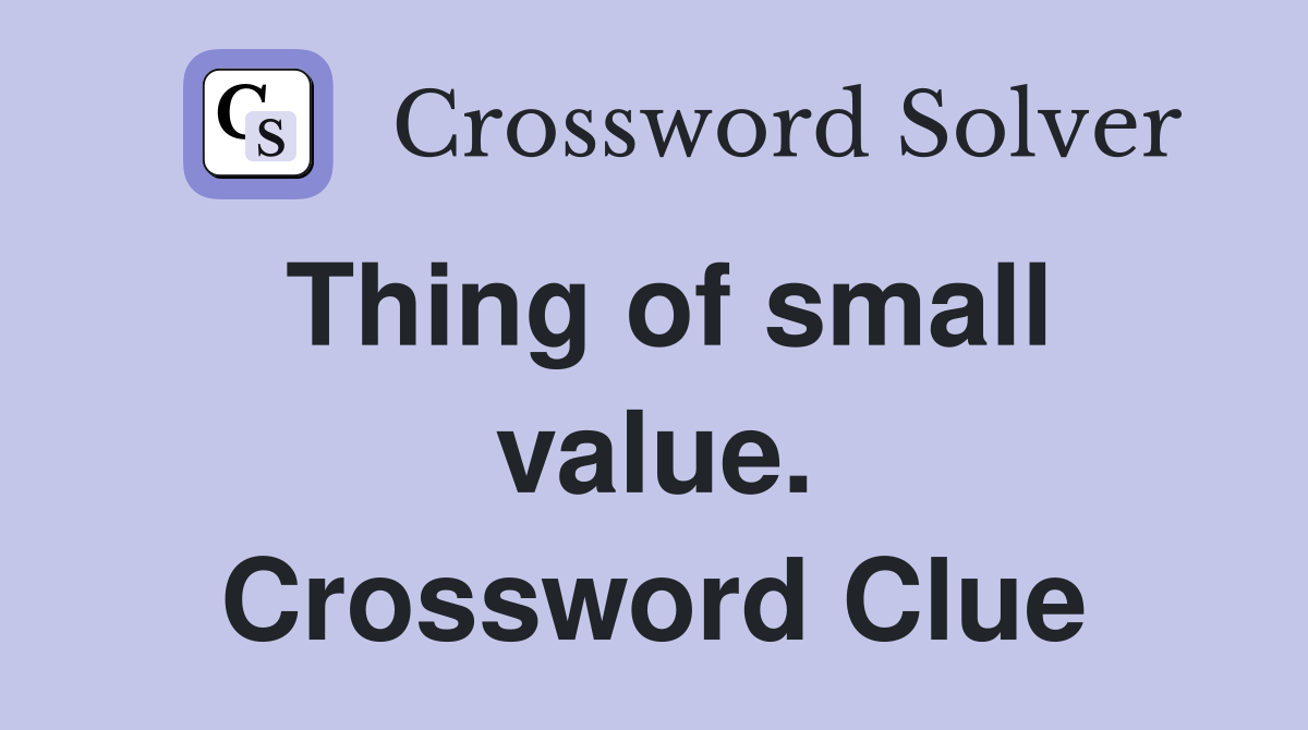 Thing of small value. Crossword Clue