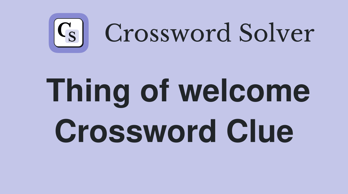 Thing of welcome Crossword Clue