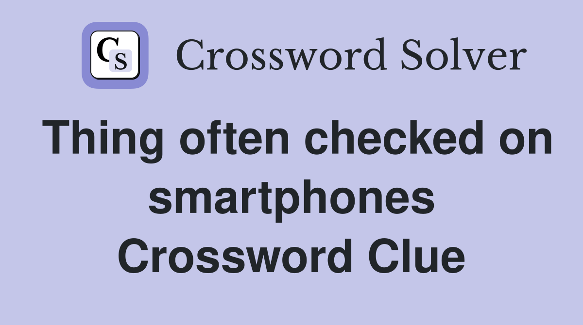 Thing often checked on smartphones Crossword Clue