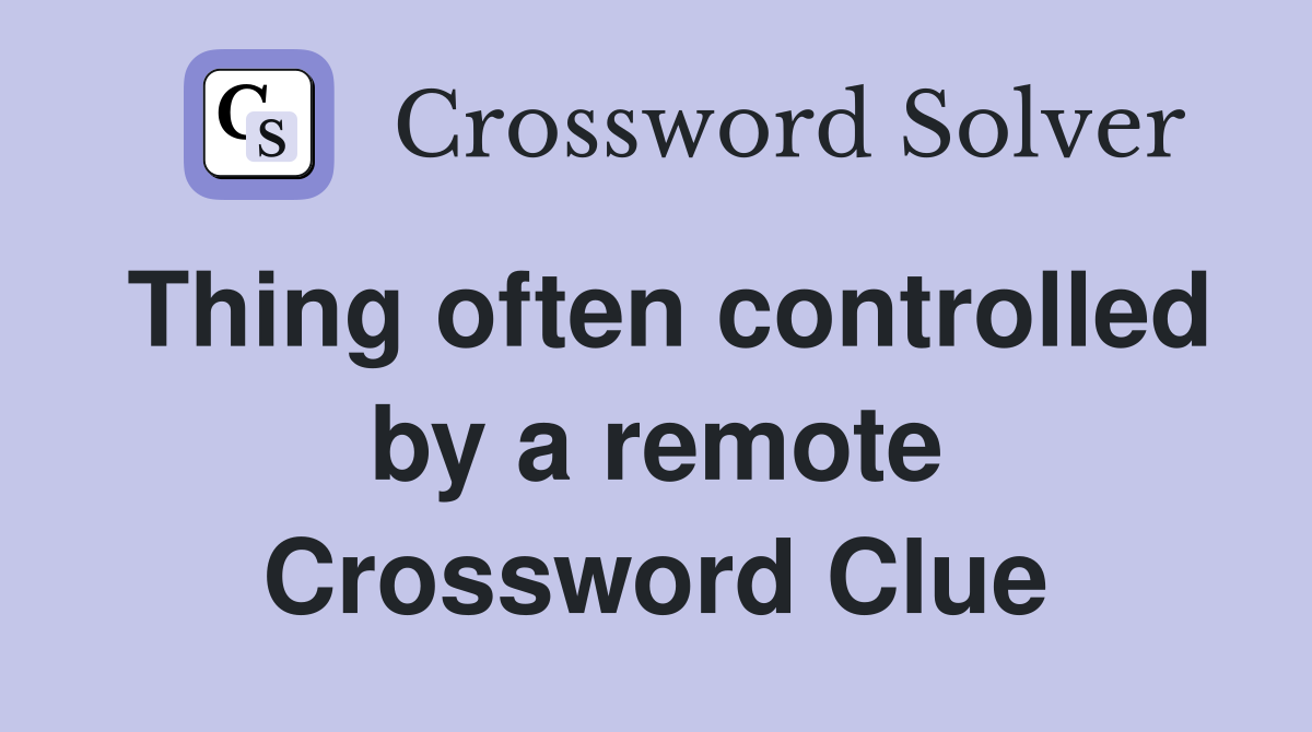 Thing often controlled by a remote Crossword Clue