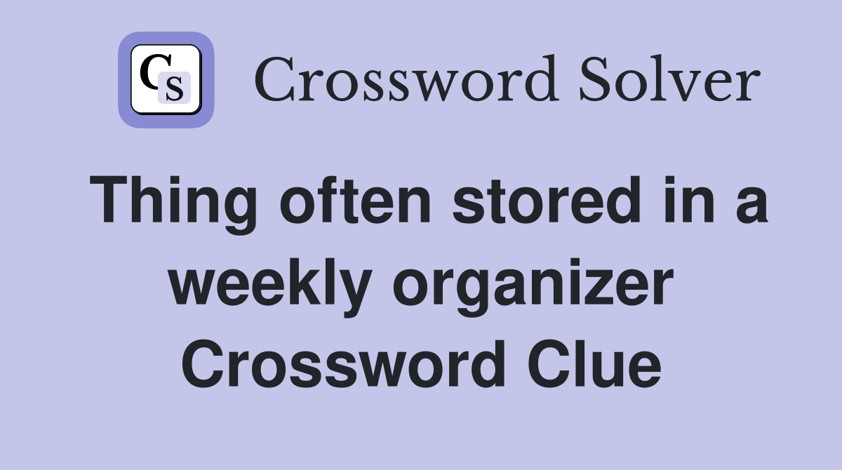 Thing often stored in a weekly organizer Crossword Clue