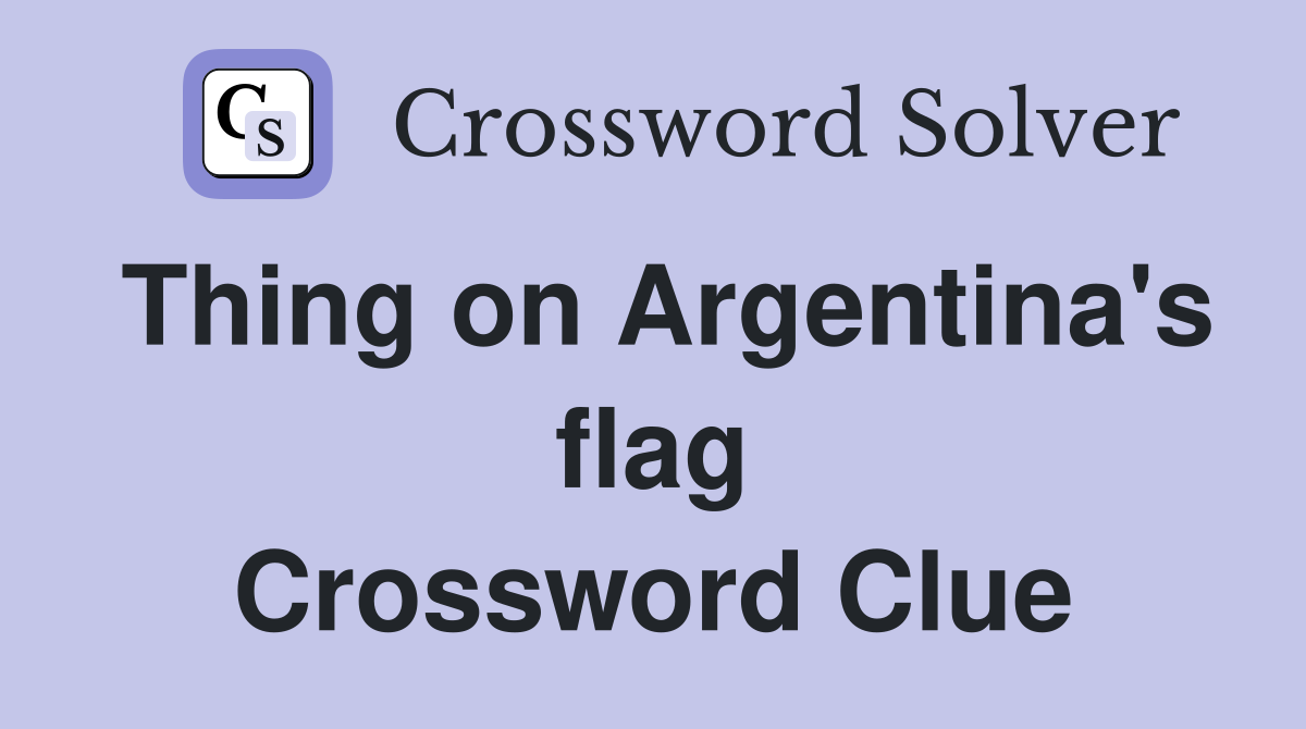 Thing on Argentina's flag Crossword Clue