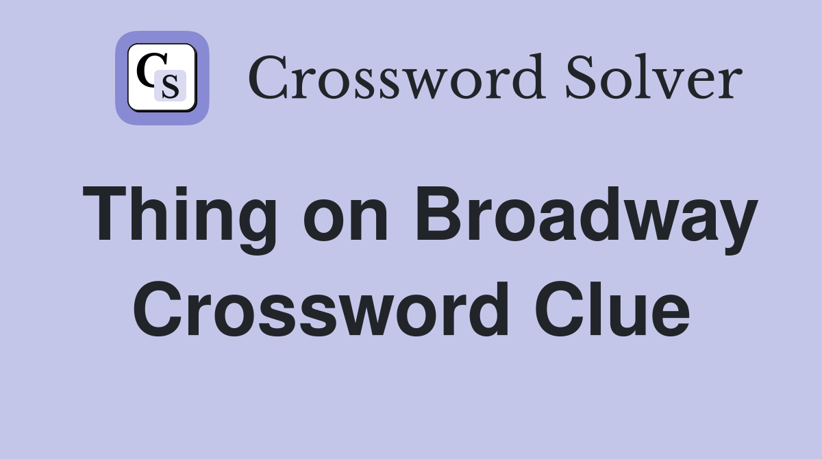 Thing on Broadway Crossword Clue