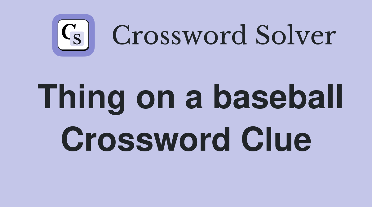 Thing on a baseball Crossword Clue