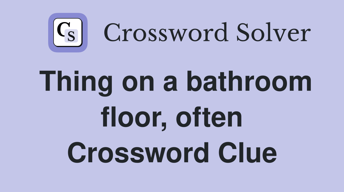 Thing on a bathroom floor, often Crossword Clue