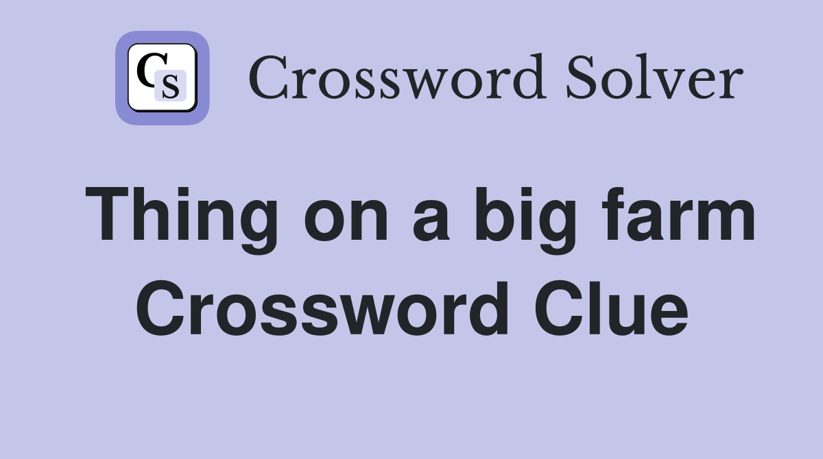 Thing on a big farm Crossword Clue