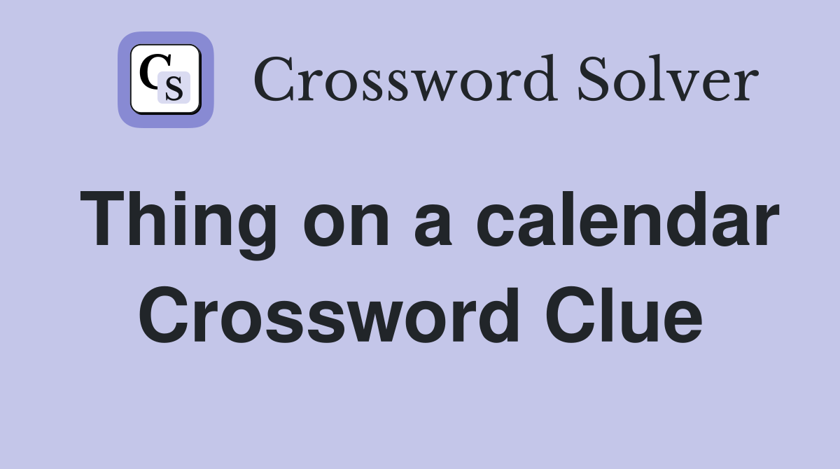 Thing on a calendar Crossword Clue