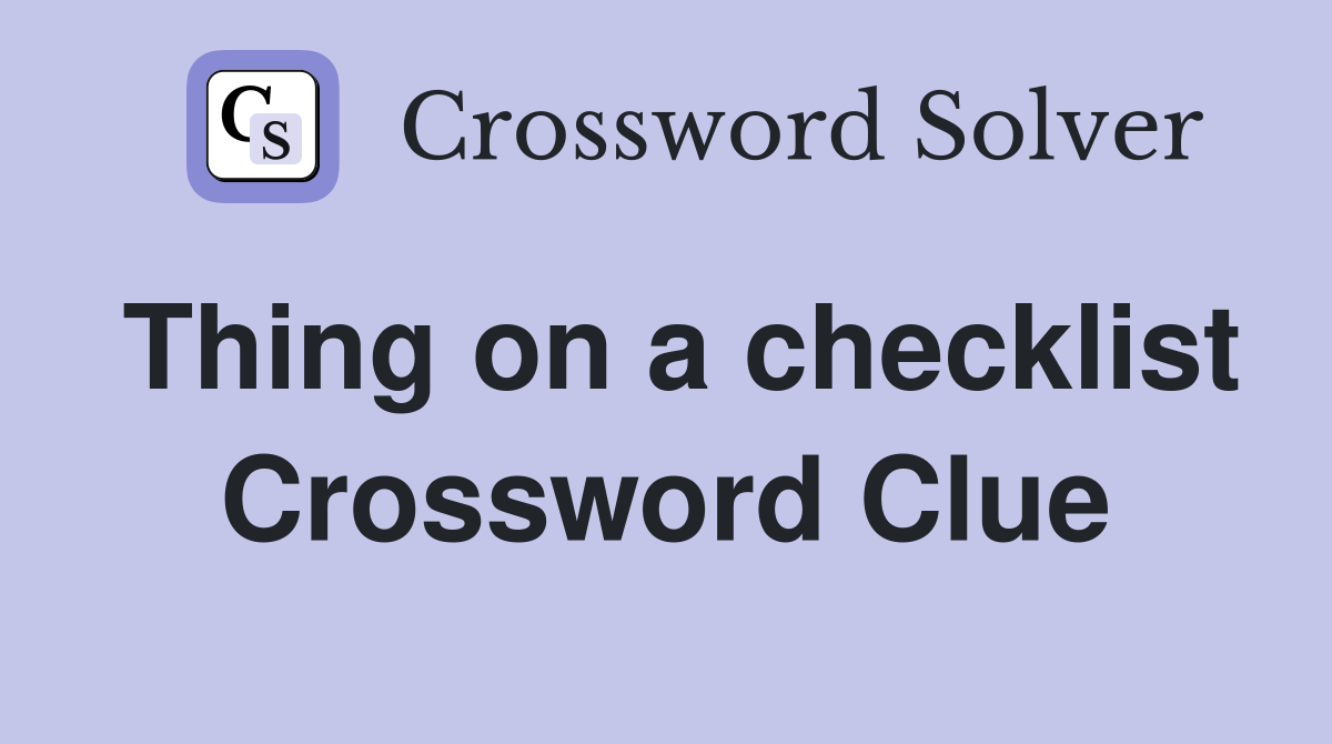 Thing on a checklist Crossword Clue