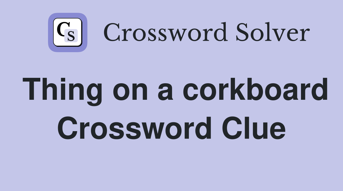 Thing on a corkboard Crossword Clue