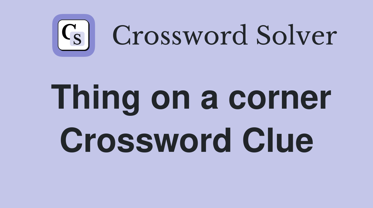 Thing on a corner Crossword Clue
