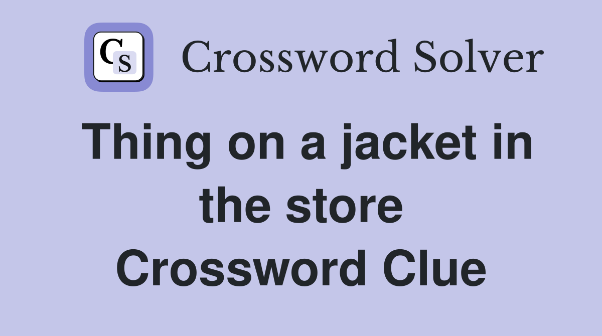 Thing on a jacket in the store Crossword Clue