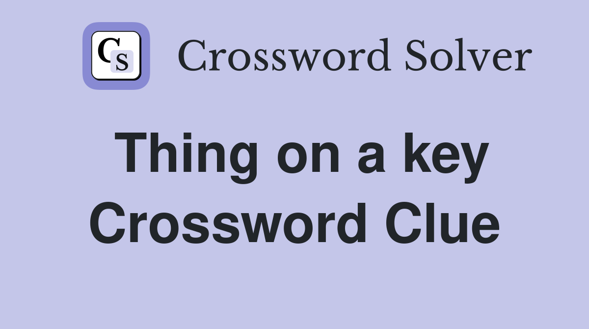 Thing on a key Crossword Clue