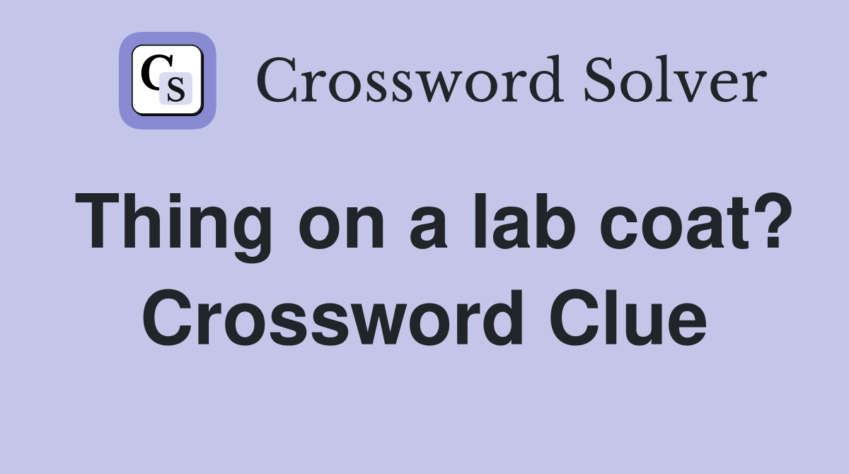 Thing on a lab coat? Crossword Clue