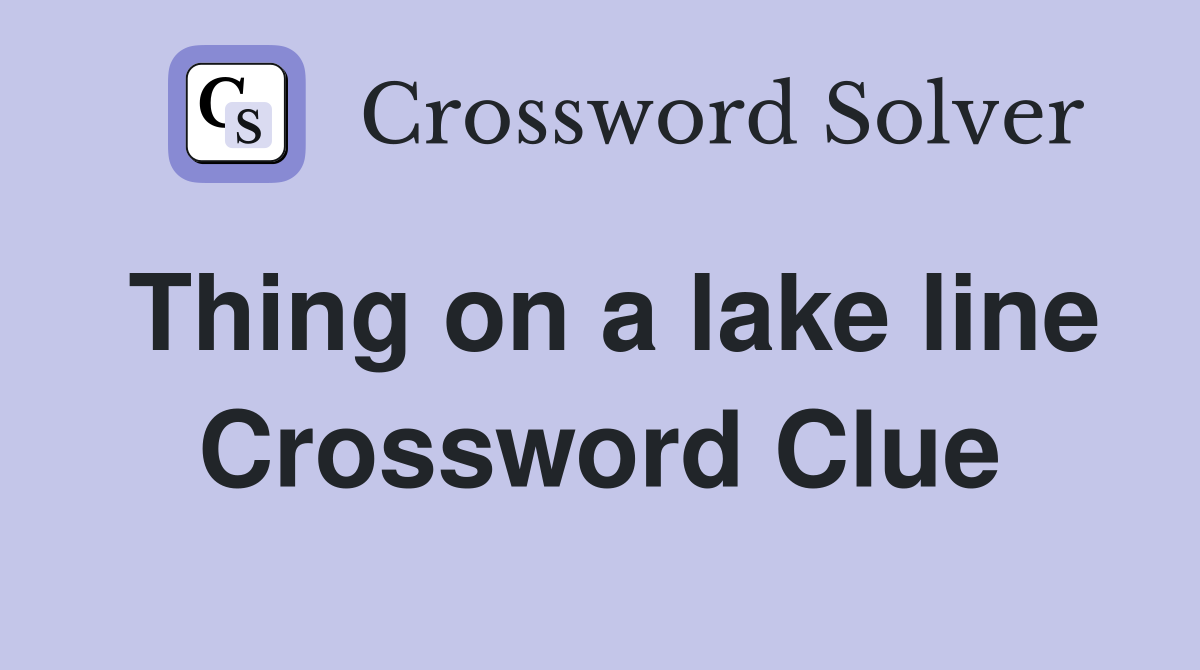 Thing on a lake line Crossword Clue