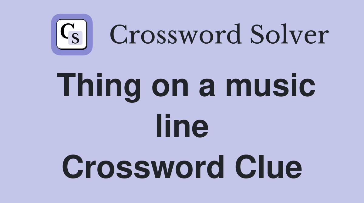 Thing on a music line Crossword Clue