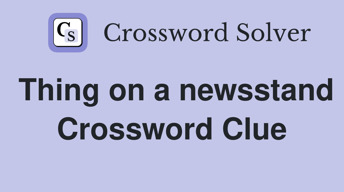 Thing on a newsstand Crossword Clue