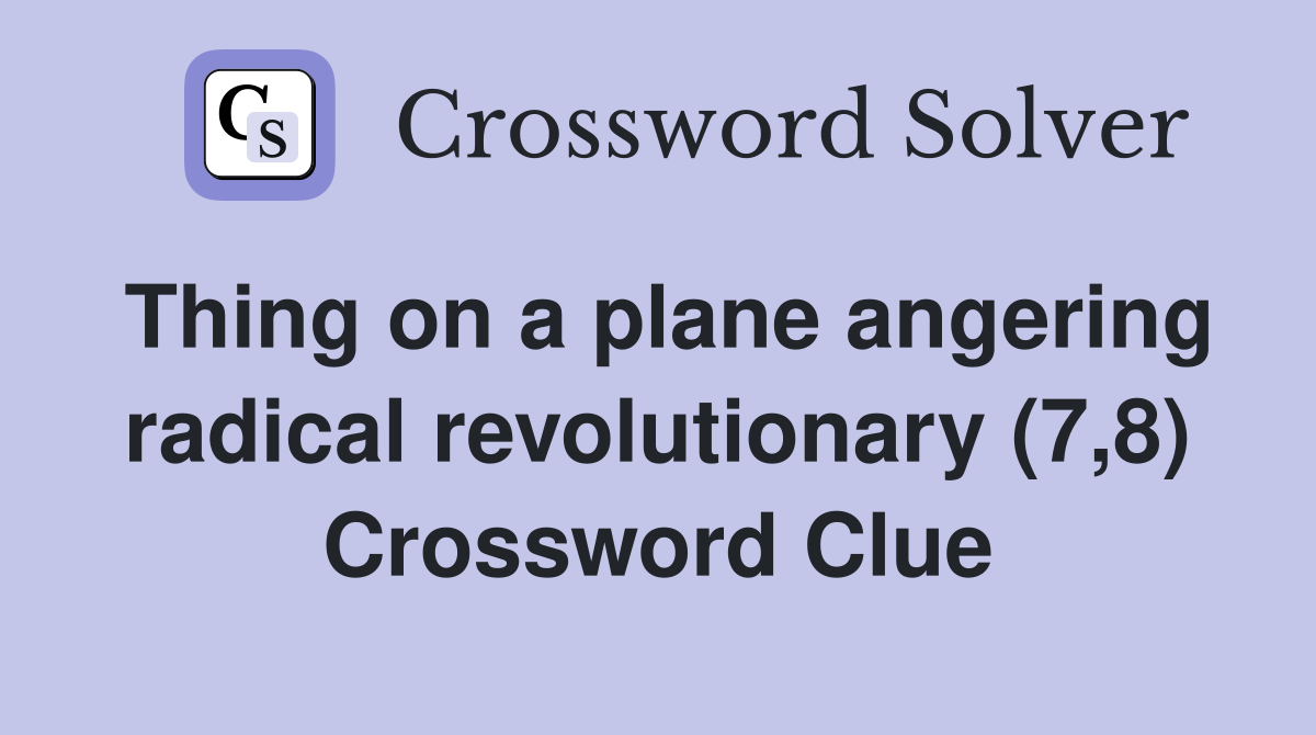 Thing on a plane angering radical revolutionary (7,8) Crossword Clue