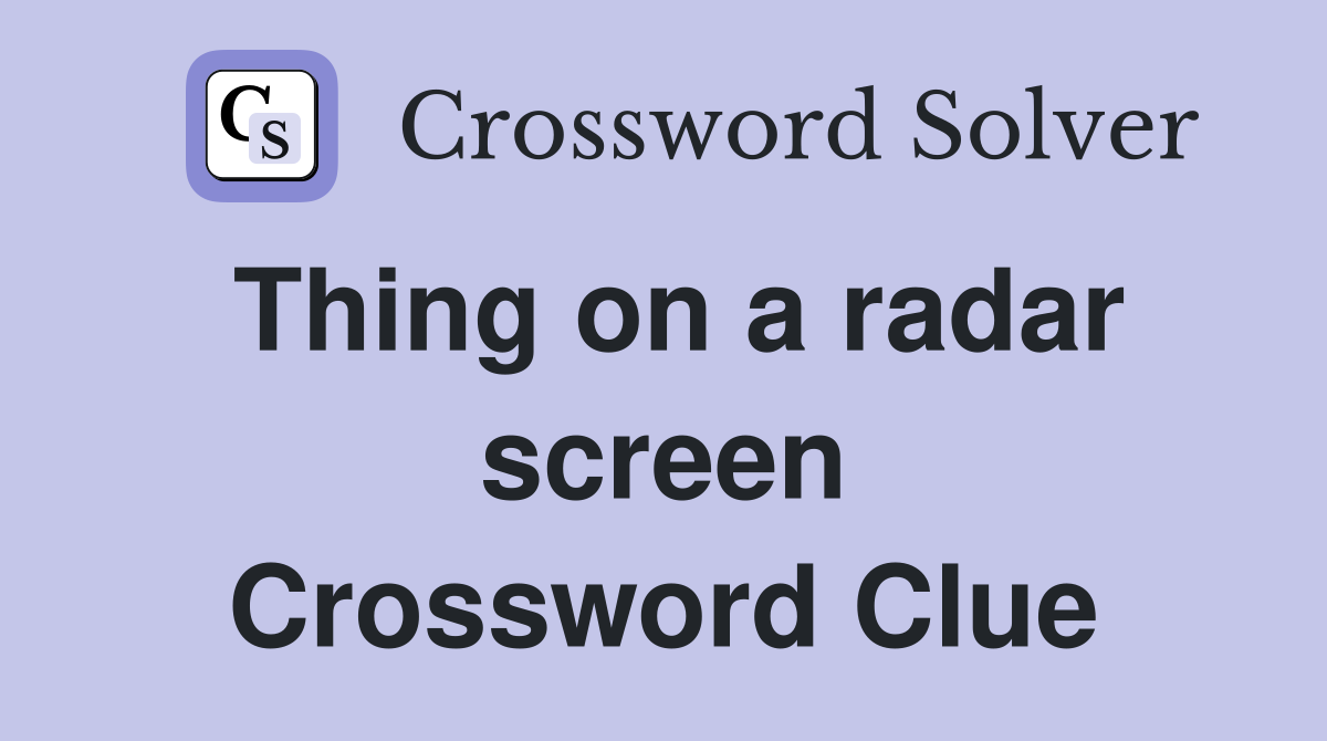 Thing on a radar screen Crossword Clue