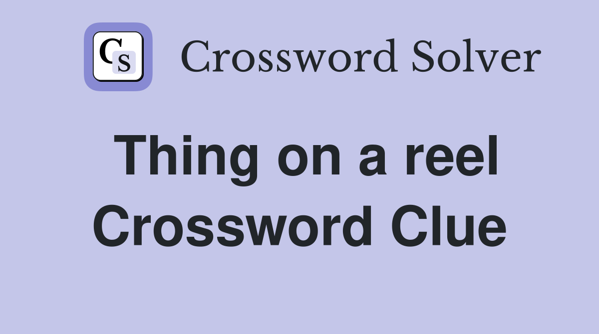 Thing on a reel Crossword Clue