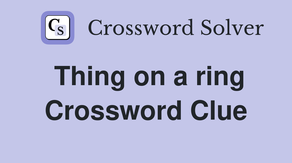 Thing on a ring Crossword Clue