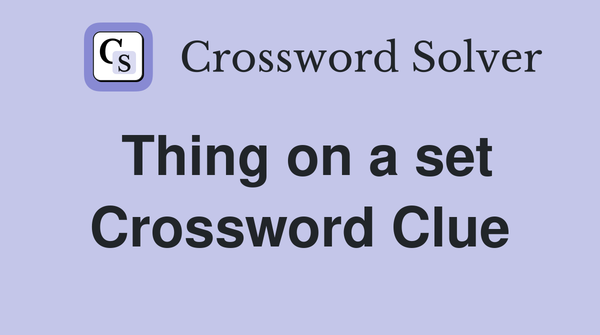 Thing on a set Crossword Clue