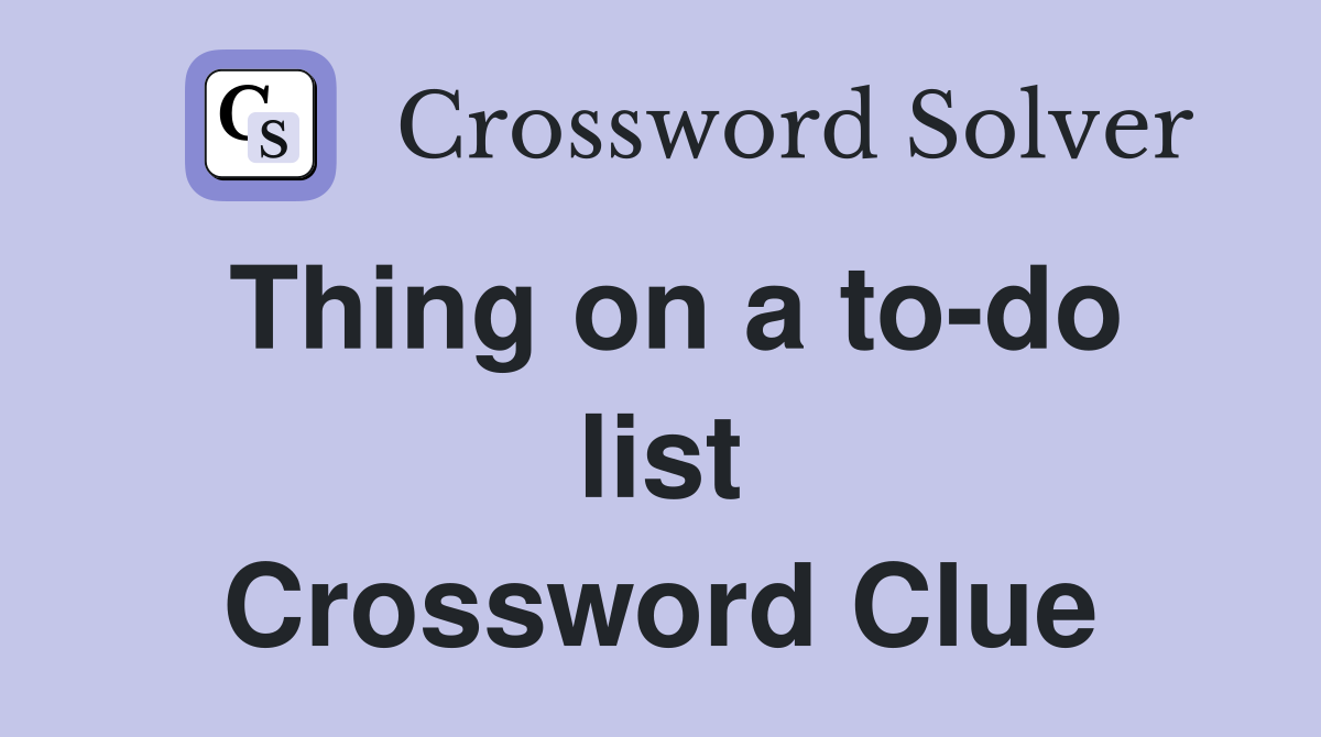 Thing on a to-do list Crossword Clue
